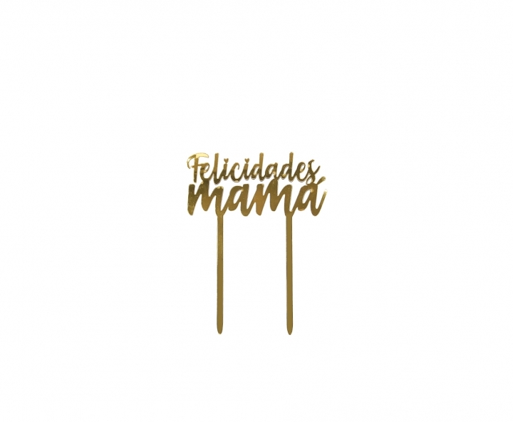 ADORNO TORTA “FELICIDADES MAMA” (11X14) DORADO
