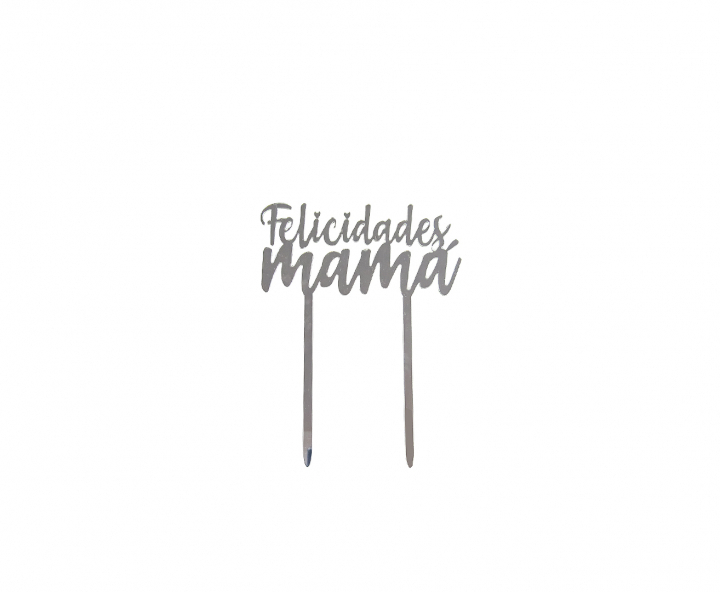 ADORNO TORTA “FELICIDADES MAMA” (11X14) PLATEADO